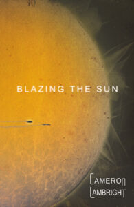 Blazing the Sun by Cameron Lambright